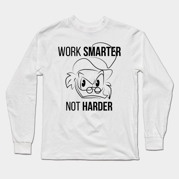 Work Smarter Not Harder Scrooge Long Sleeve T-Shirt by ijoshthereforeiam